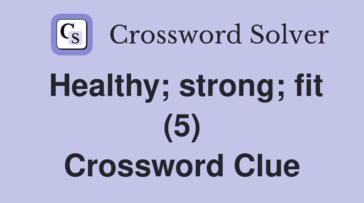 Healthy; strong; fit (5) Crossword Clue
