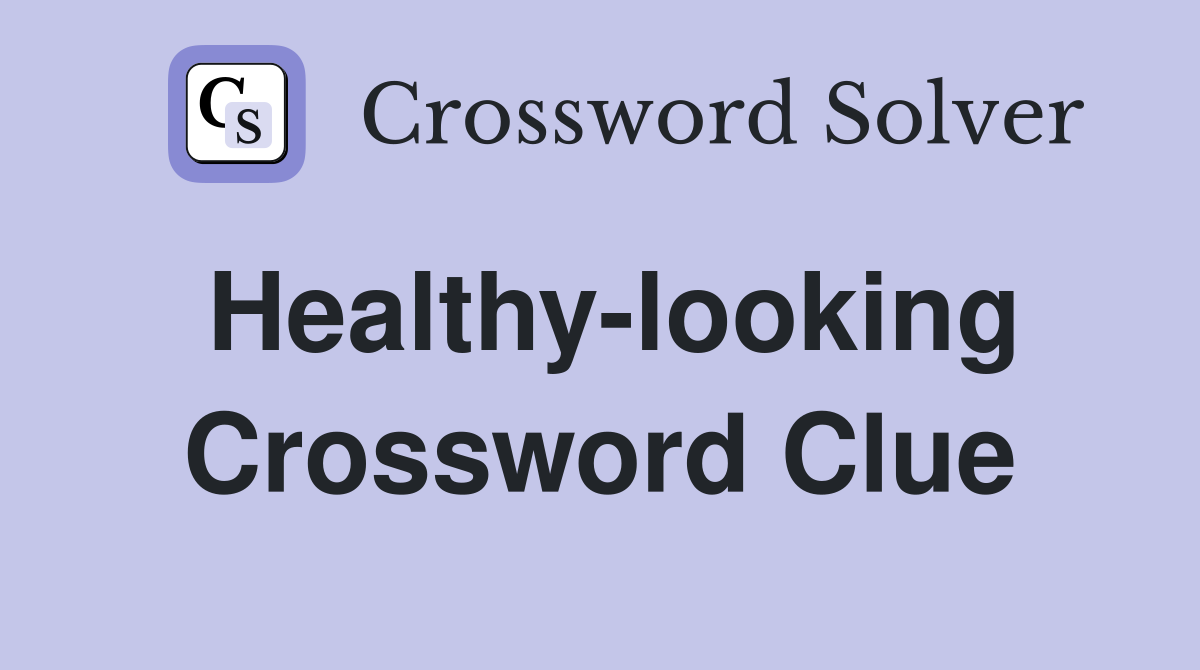 Healthy-looking Crossword Clue