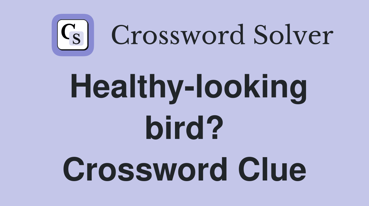 Healthy-looking bird? Crossword Clue