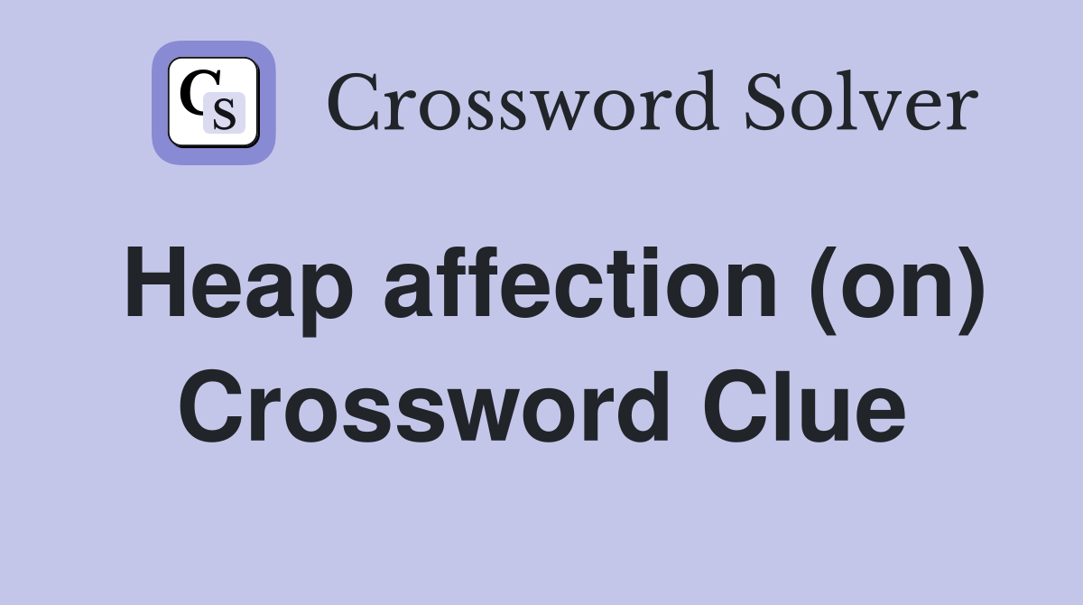 Heap affection (on) Crossword Clue