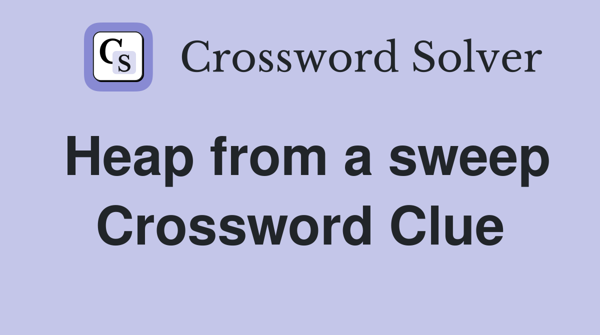 Heap from a sweep Crossword Clue
