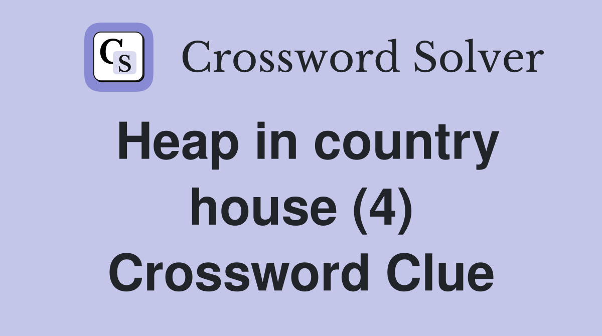 Heap in country house (4) Crossword Clue