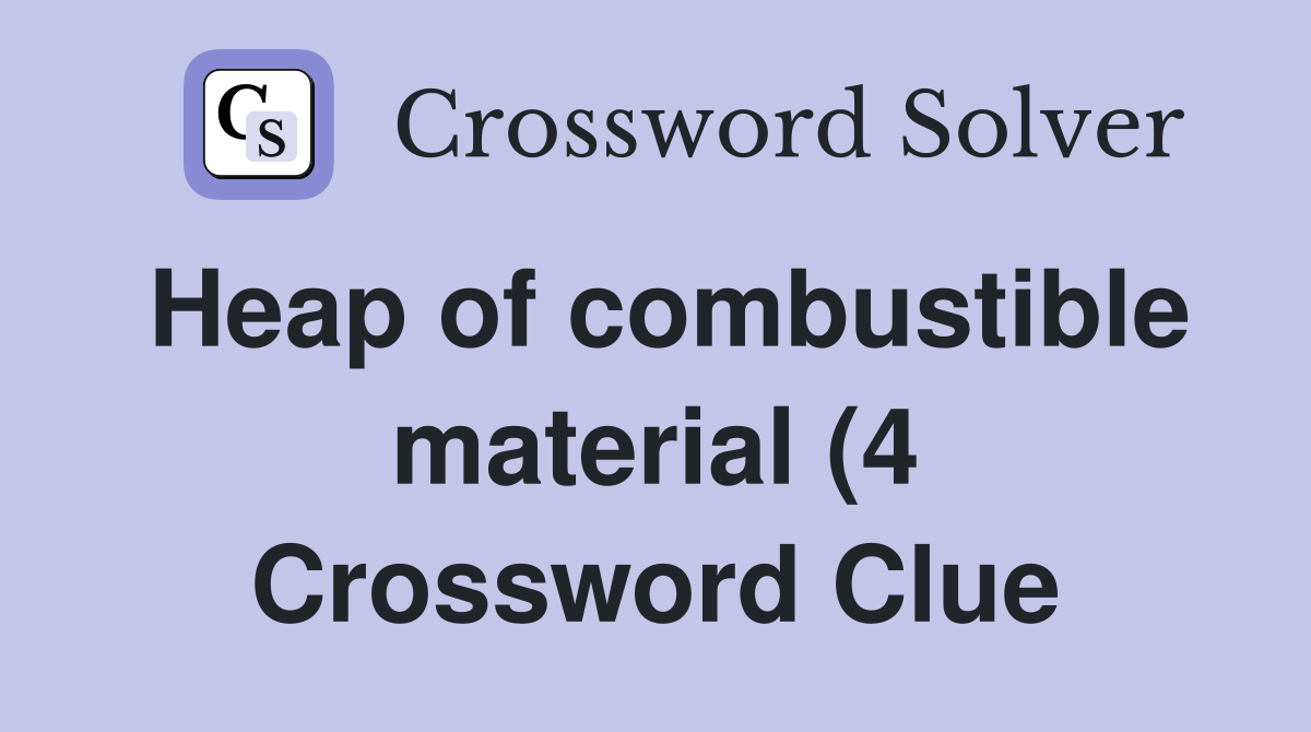 Heap of combustible material (4) Crossword Clue Answers Crossword Heap of combustible material (4) Crossword Clue Answers Crossword