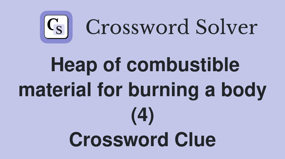 Heap of combustible material for burning a body (4) Crossword Clue
