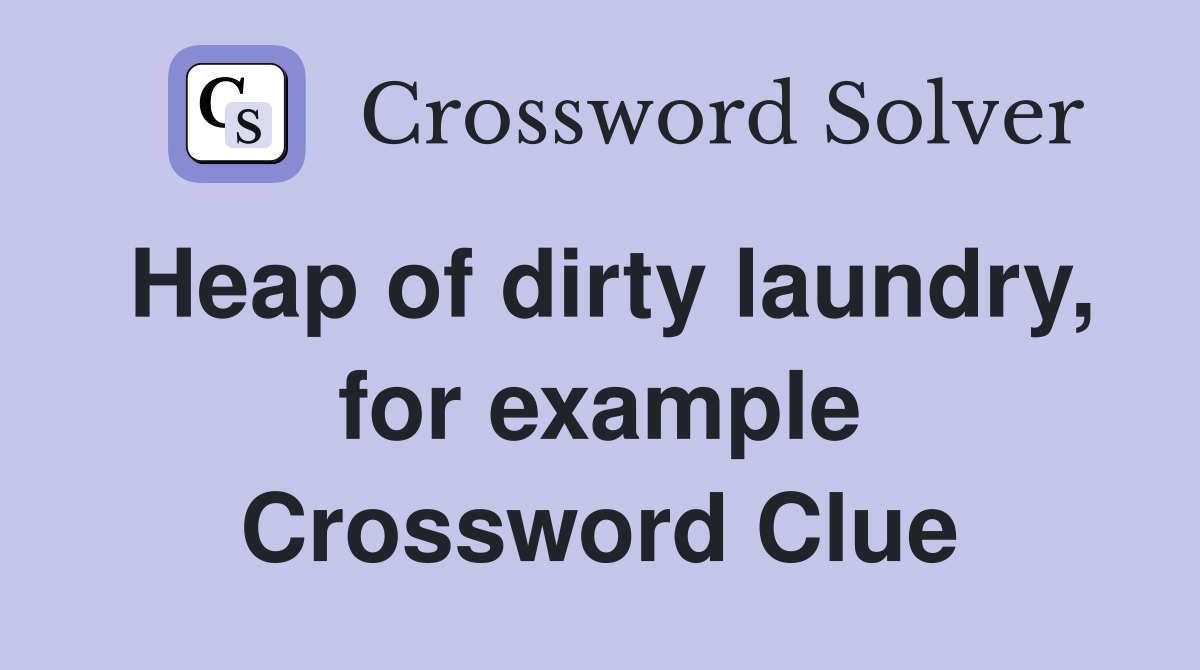 Heap of dirty laundry, for example Crossword Clue