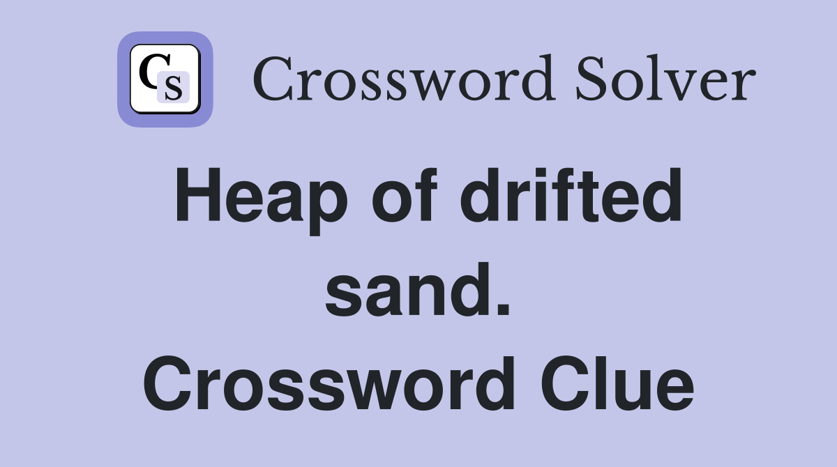 Heap of drifted sand. Crossword Clue