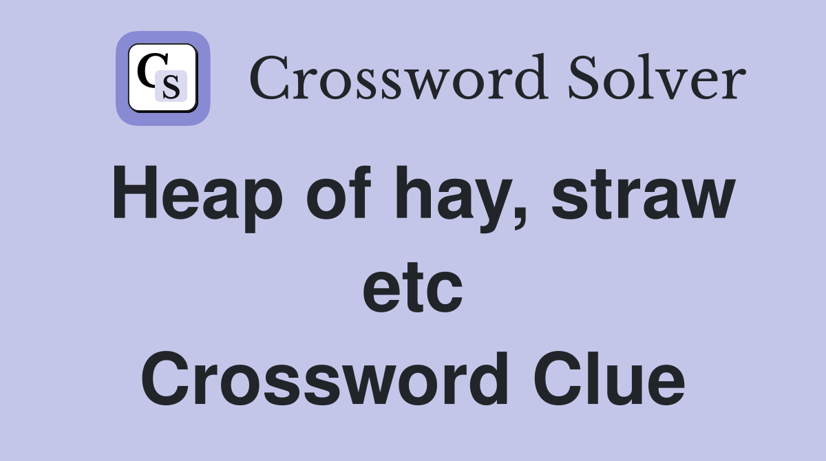 Heap of hay, straw etc Crossword Clue