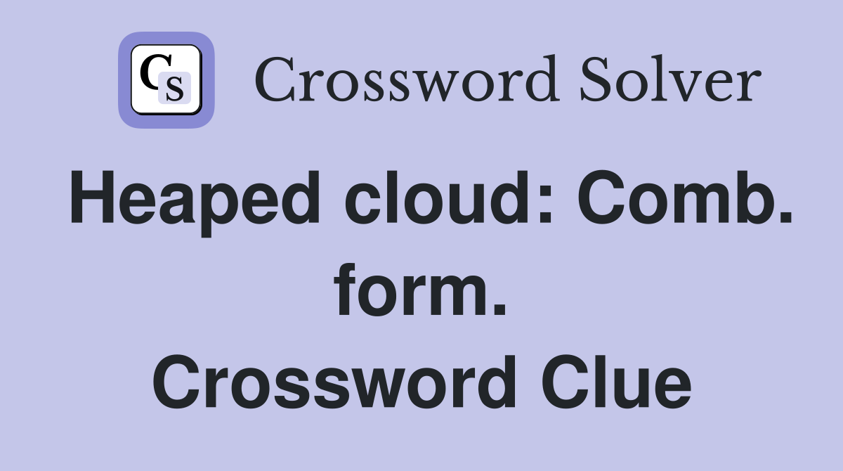 Heaped cloud: Comb. form. Crossword Clue