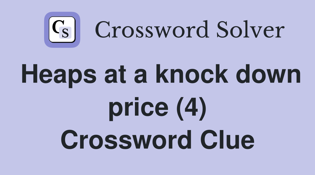 Heaps at a knock down price (4) Crossword Clue