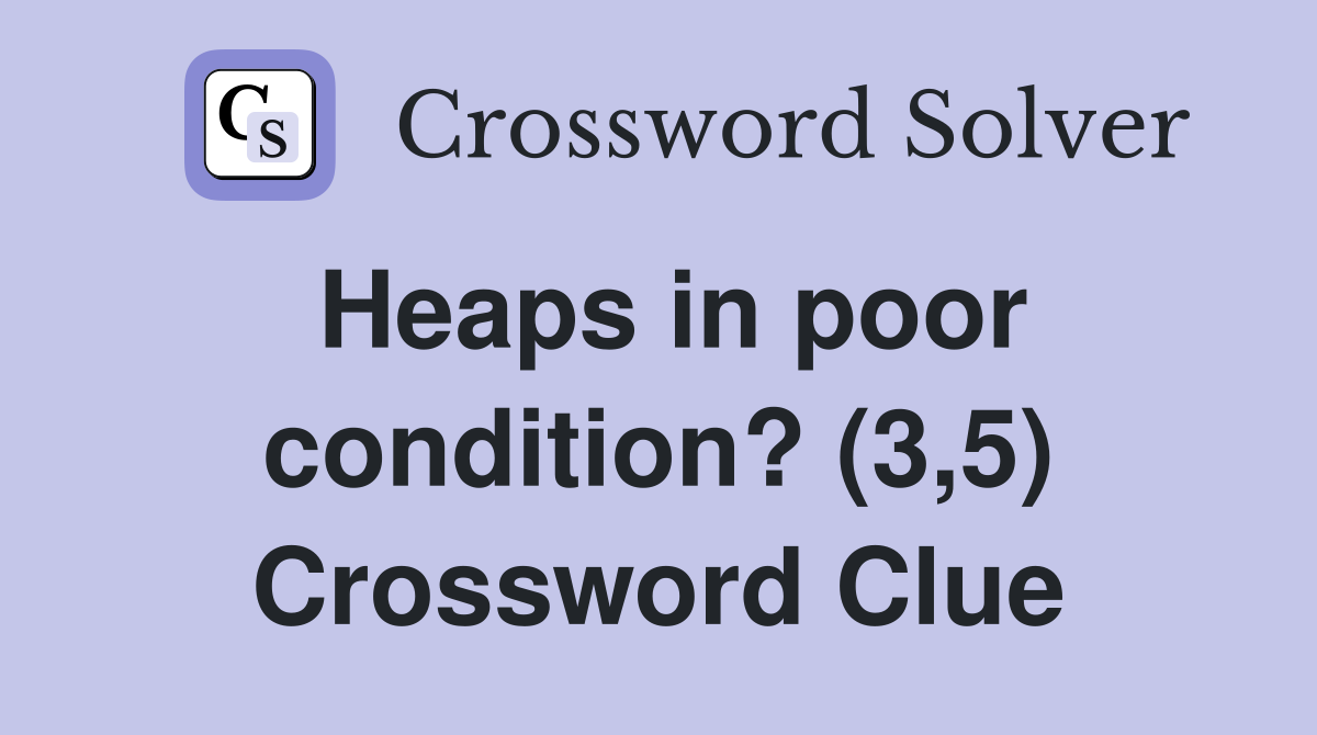Heaps in poor condition? (3,5) Crossword Clue