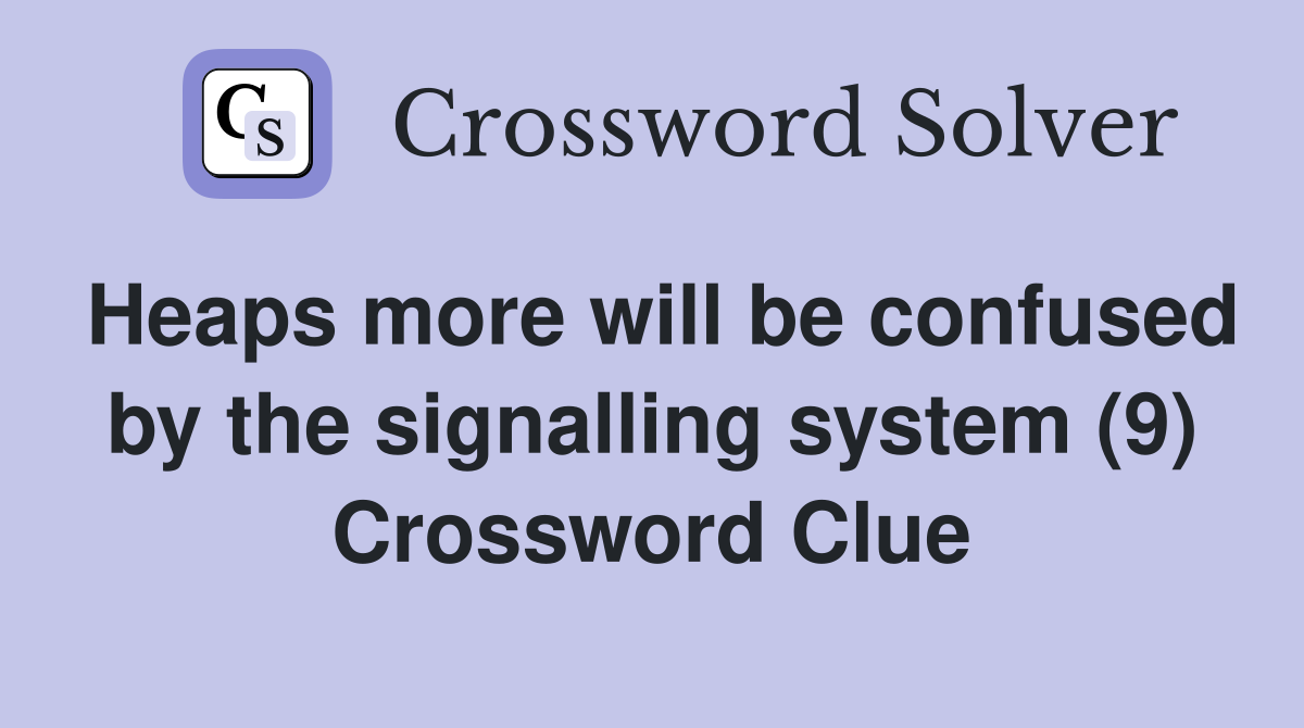 Heaps more will be confused by the signalling system (9) Crossword Clue