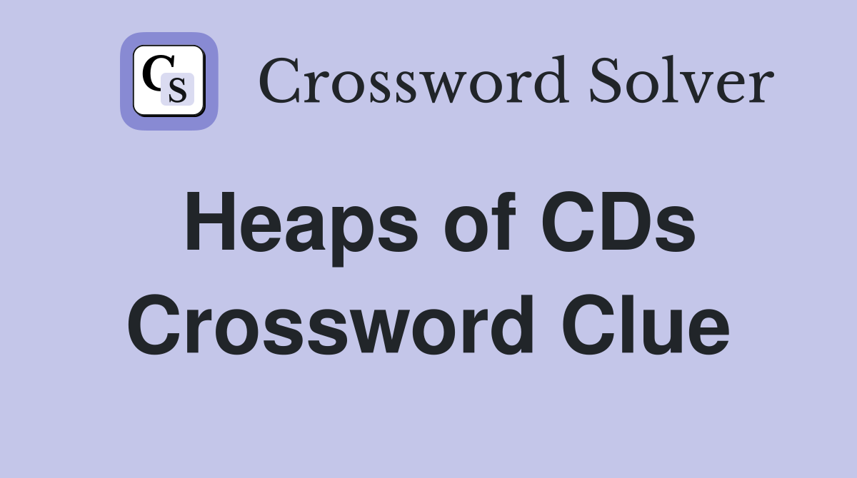 Heaps of CDs Crossword Clue