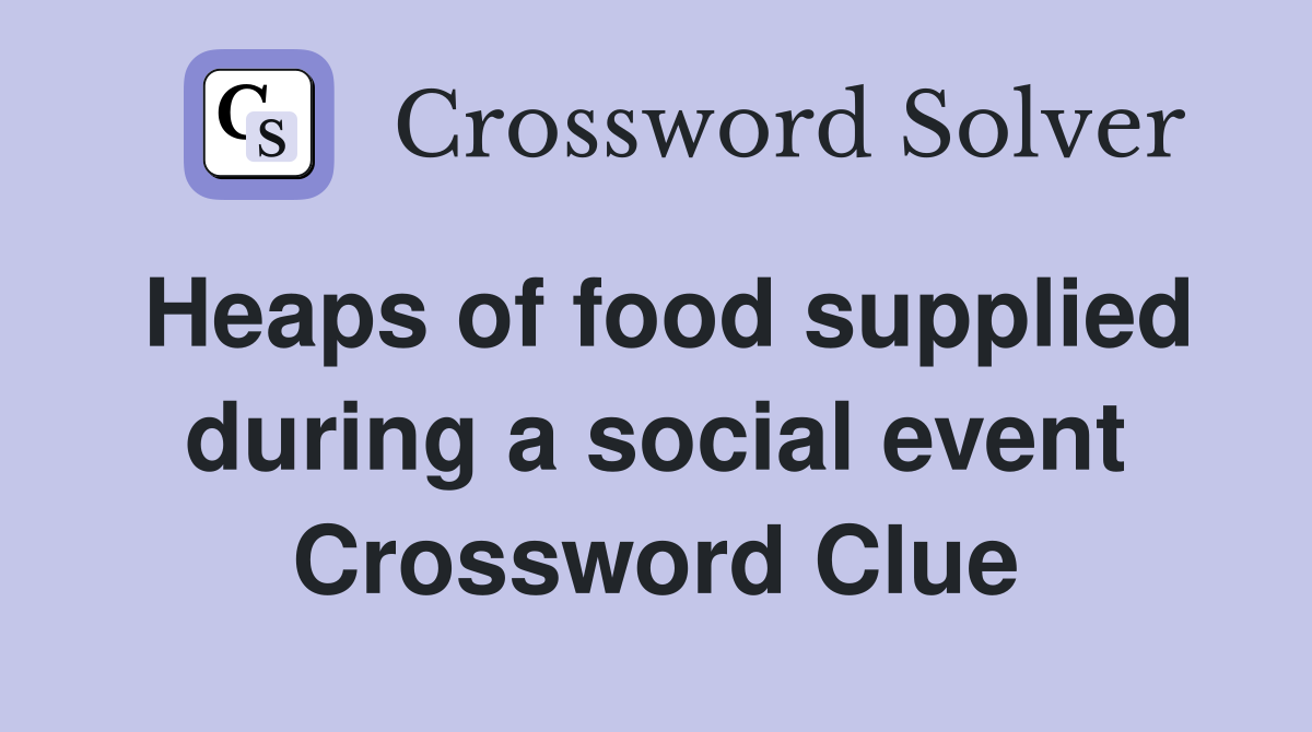 Heaps of food supplied during a social event Crossword Clue