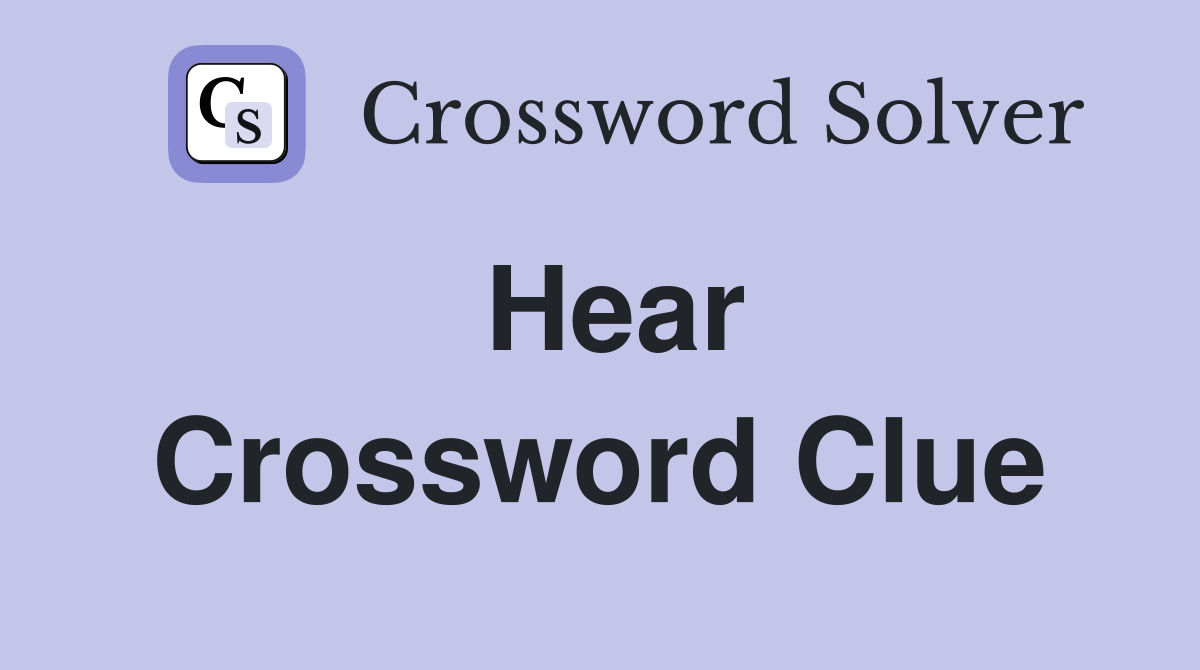 Hear Crossword Clue