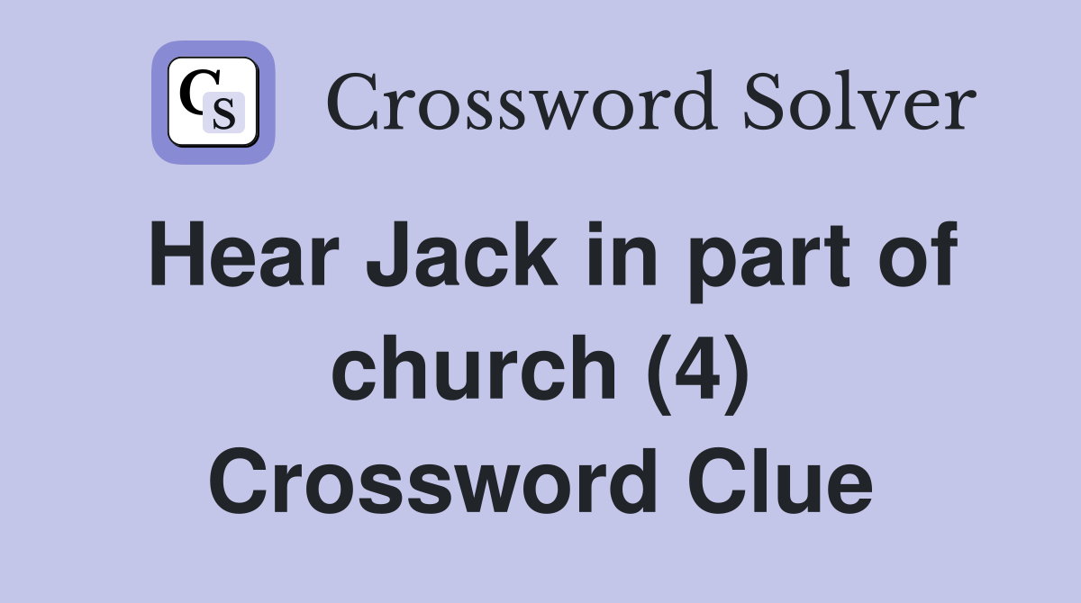 Hear Jack in part of church (4) Crossword Clue