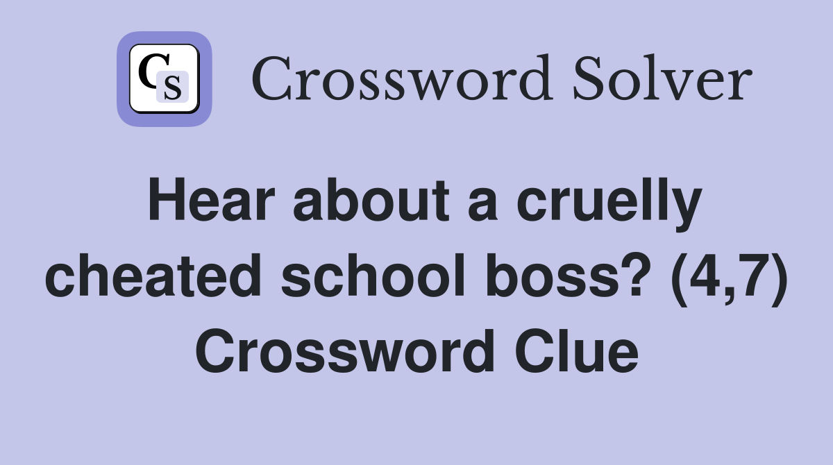 Hear about a cruelly cheated school boss? (4,7) Crossword Clue