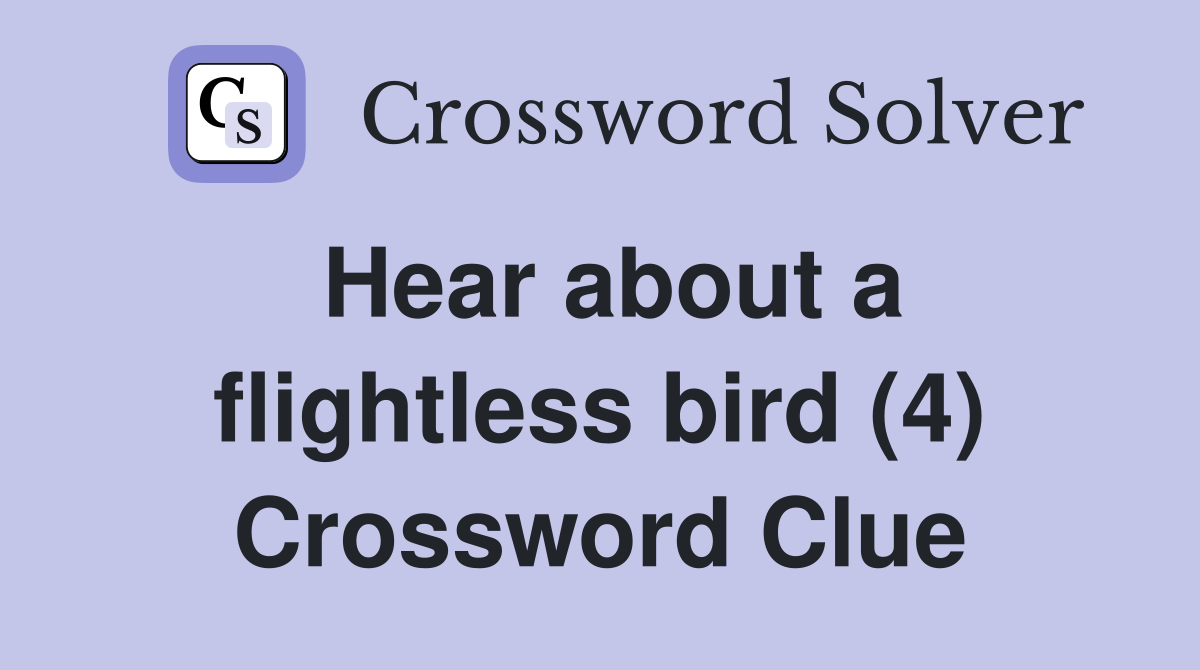 Hear about a flightless bird (4) Crossword Clue