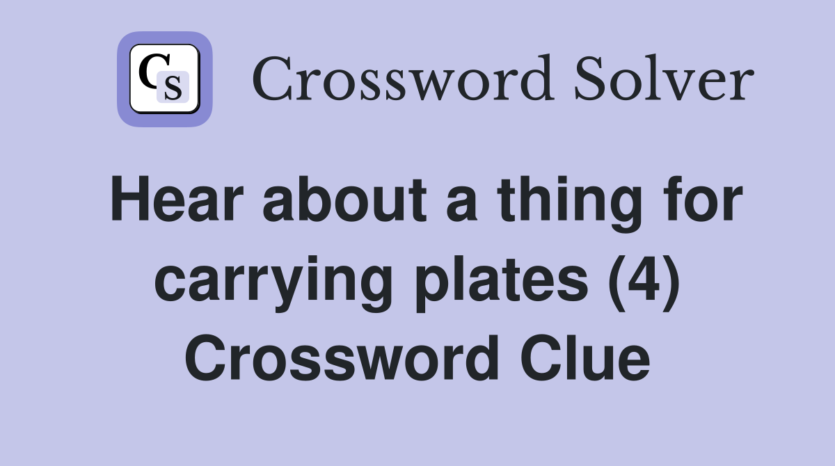 Hear about a thing for carrying plates (4) Crossword Clue