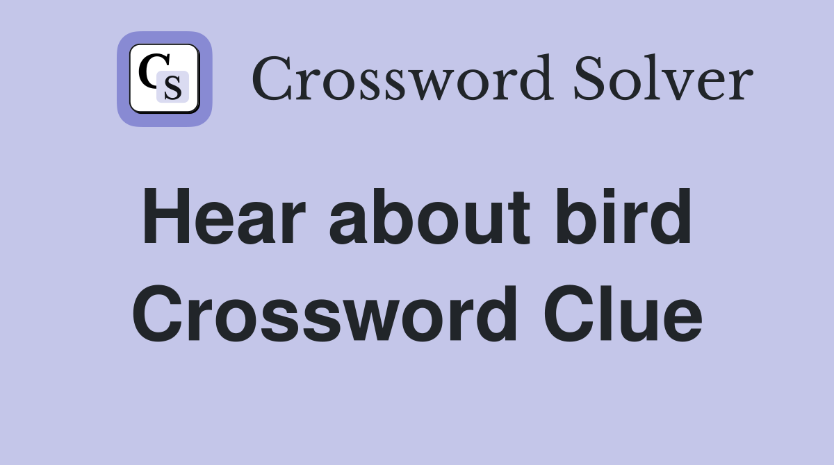 Hear about bird  Crossword Clue