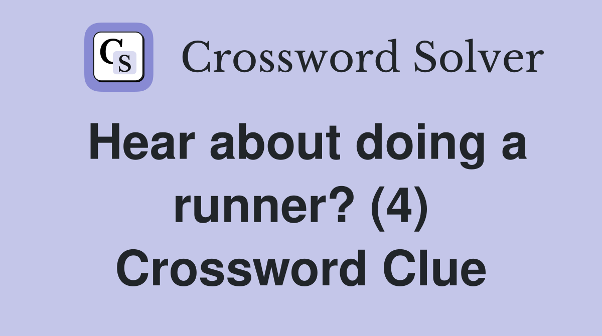 Hear about doing a runner? (4) Crossword Clue