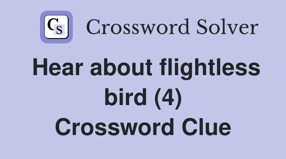 Hear about flightless bird (4) Crossword Clue