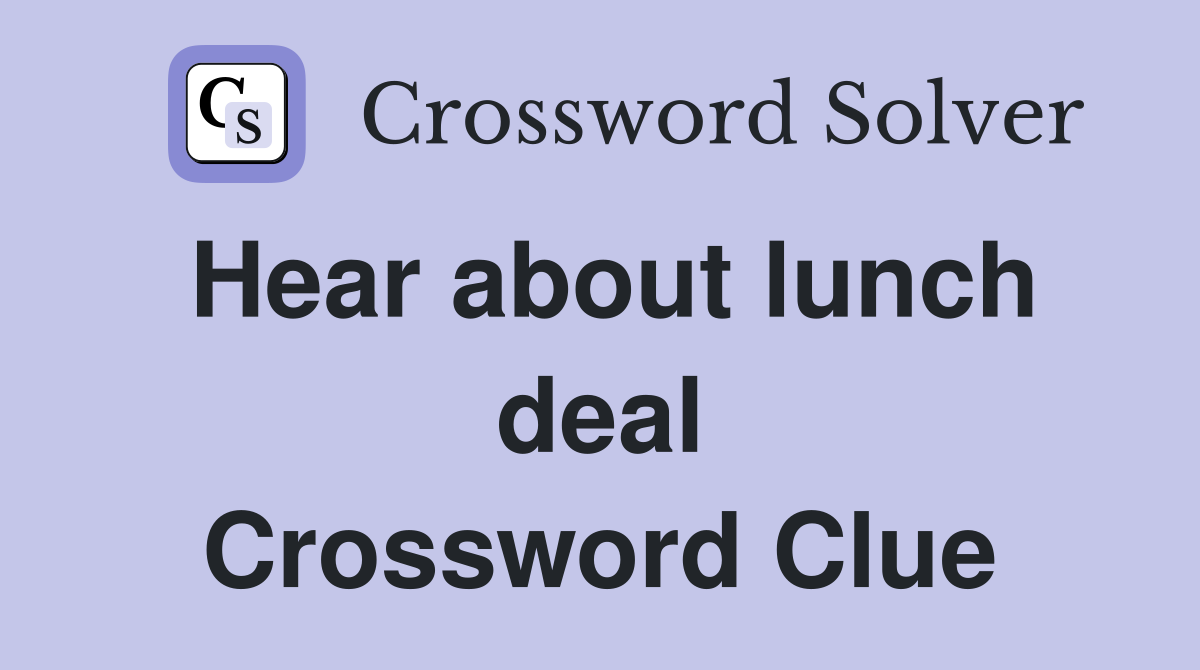 Hear about lunch deal Crossword Clue