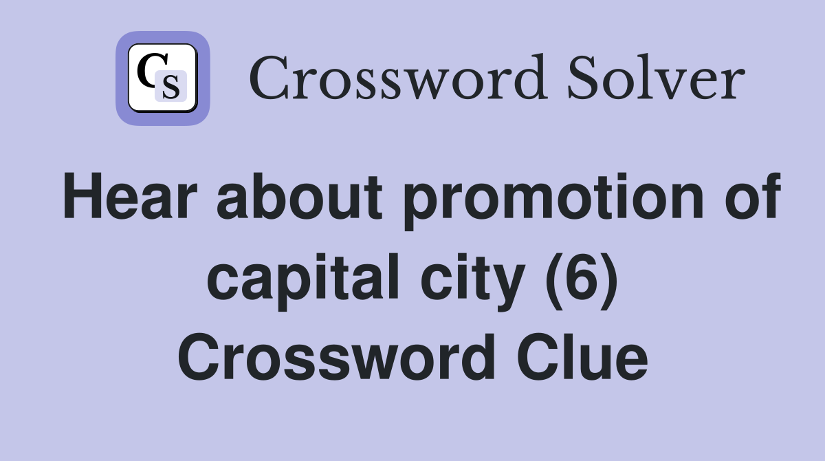 Hear about promotion of capital city (6) Crossword Clue