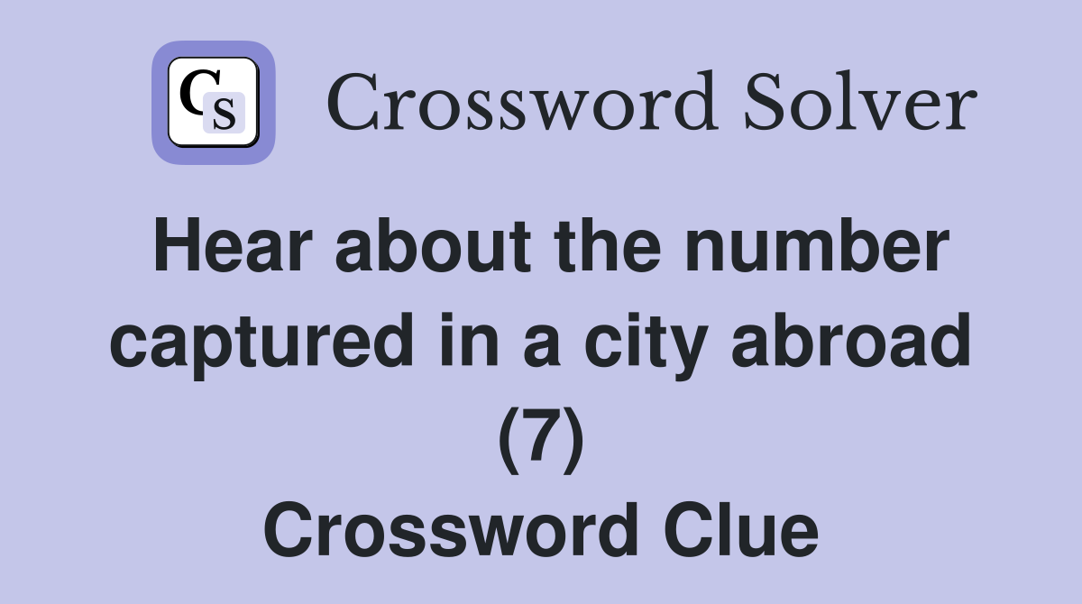 Hear about the number captured in a city abroad (7) Crossword Clue