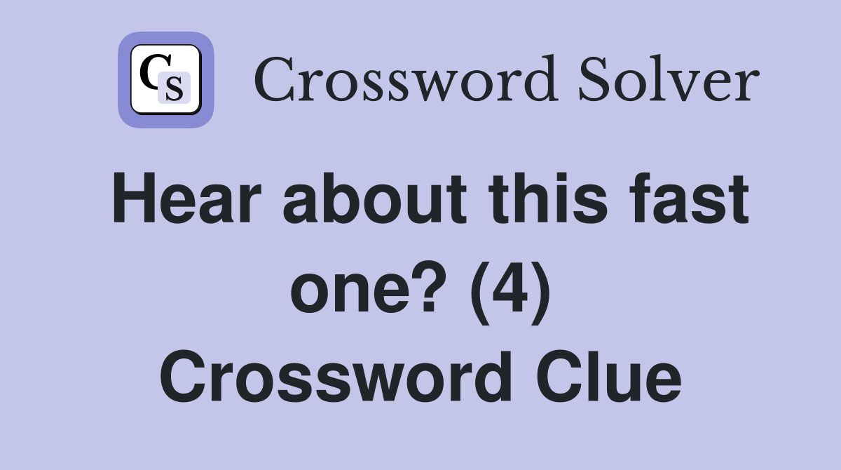 Hear about this fast one? (4) Crossword Clue