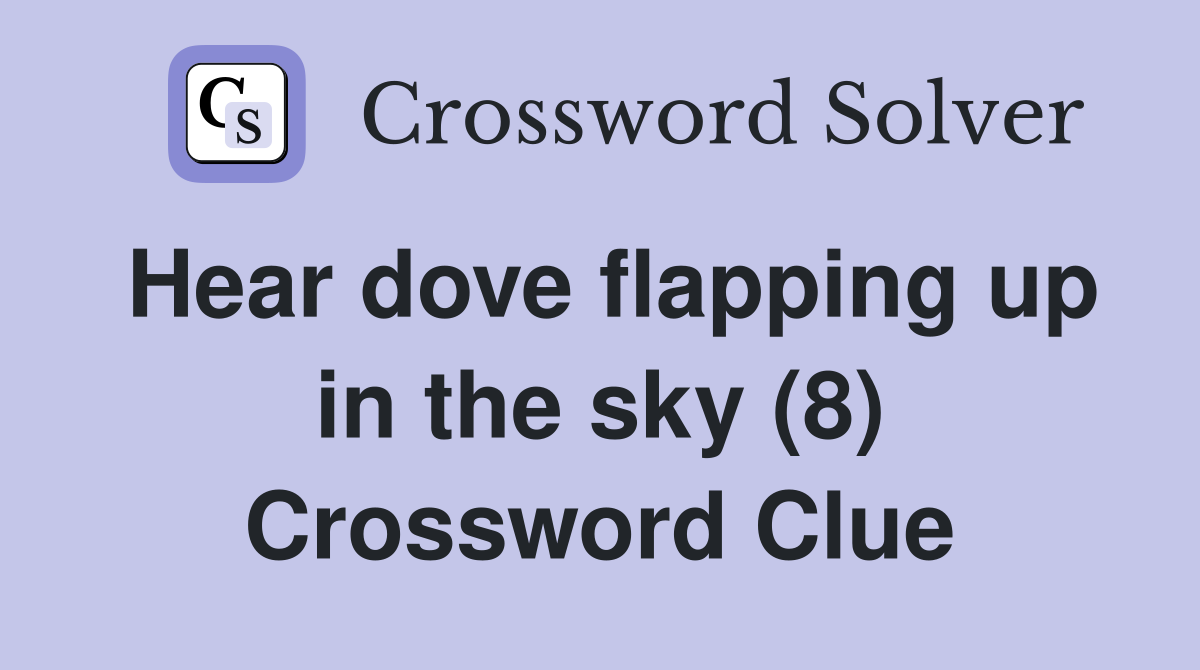 Hear dove flapping up in the sky (8) Crossword Clue