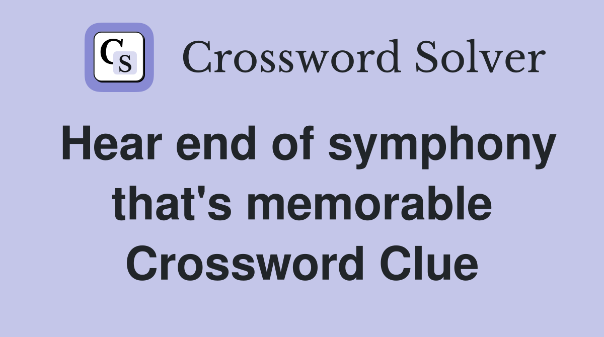 Hear end of symphony that's memorable Crossword Clue