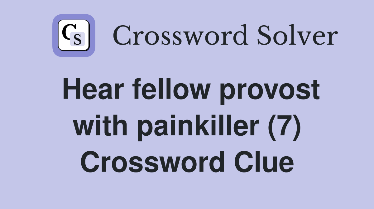 Hear fellow provost with painkiller (7) Crossword Clue