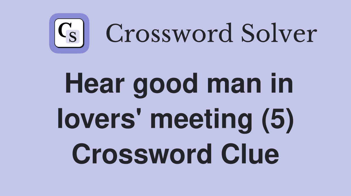 Hear good man in lovers' meeting (5) Crossword Clue