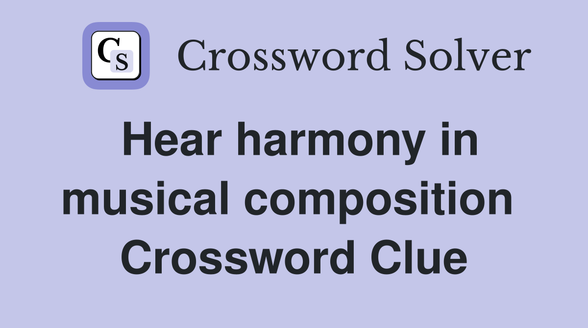 Hear harmony in musical composition  Crossword Clue