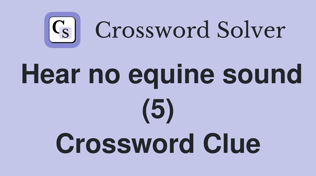 Hear no equine sound (5) Crossword Clue