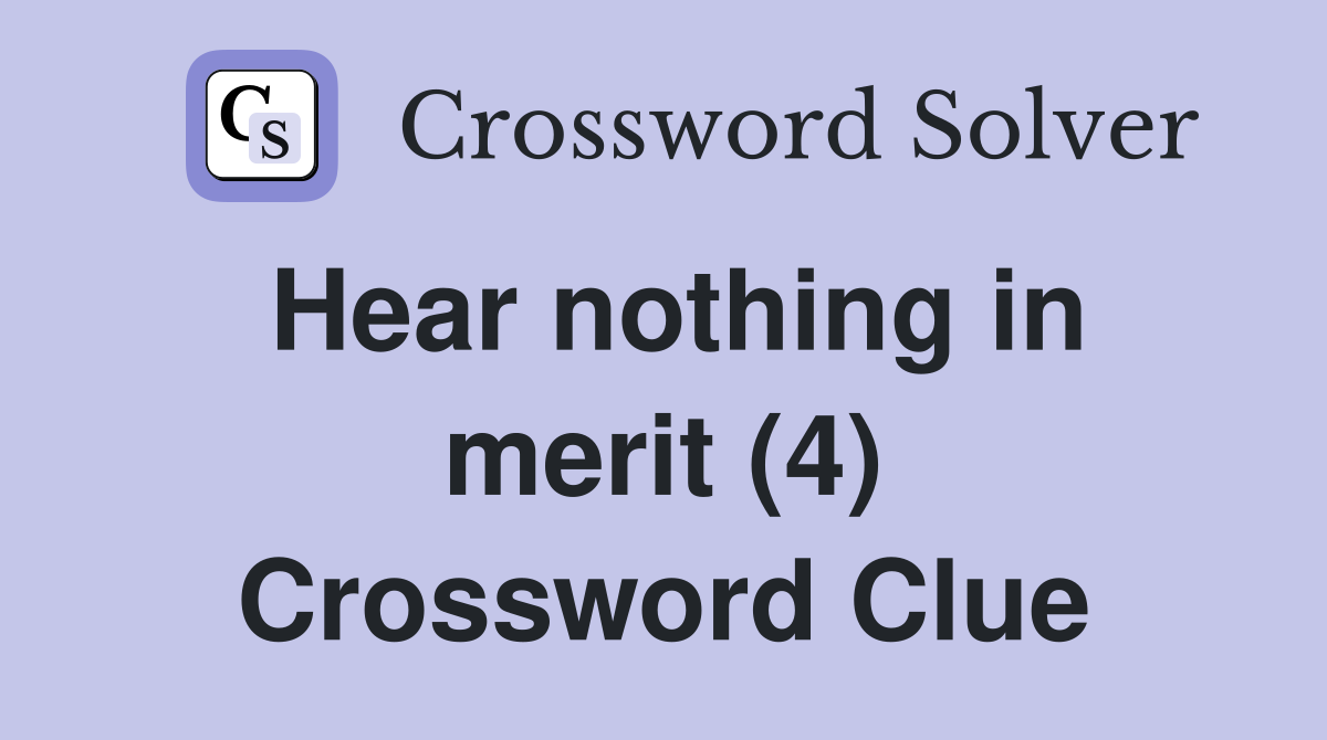 Hear nothing in merit (4) Crossword Clue