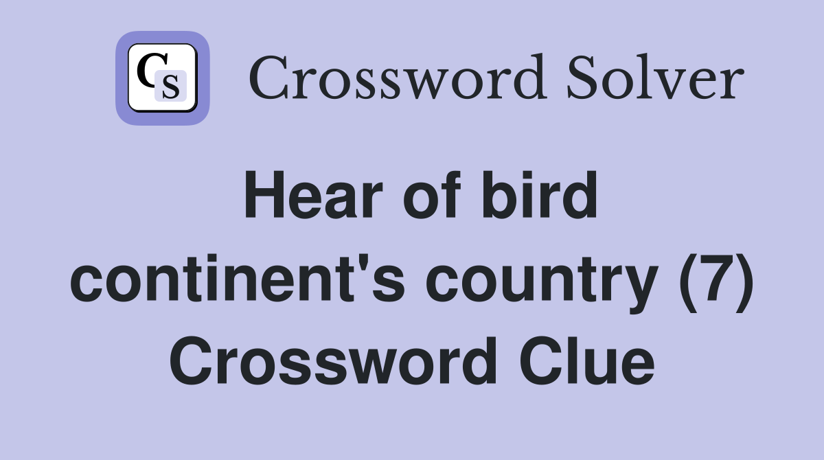 Hear of bird continent's country (7) Crossword Clue