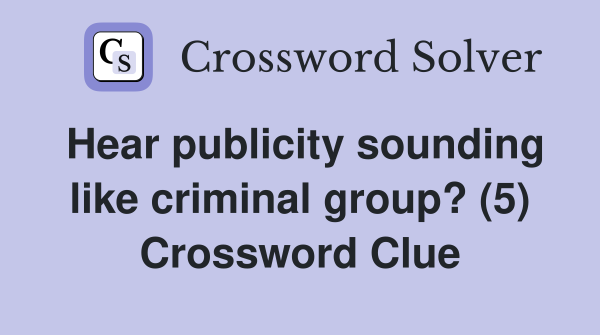 Hear publicity sounding like criminal group? (5) Crossword Clue