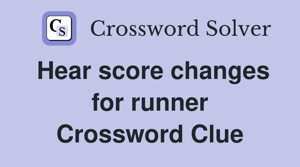 Hear score changes for runner Crossword Clue