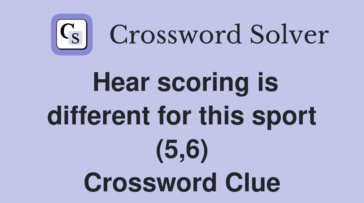 Hear scoring is different for this sport (5,6) Crossword Clue