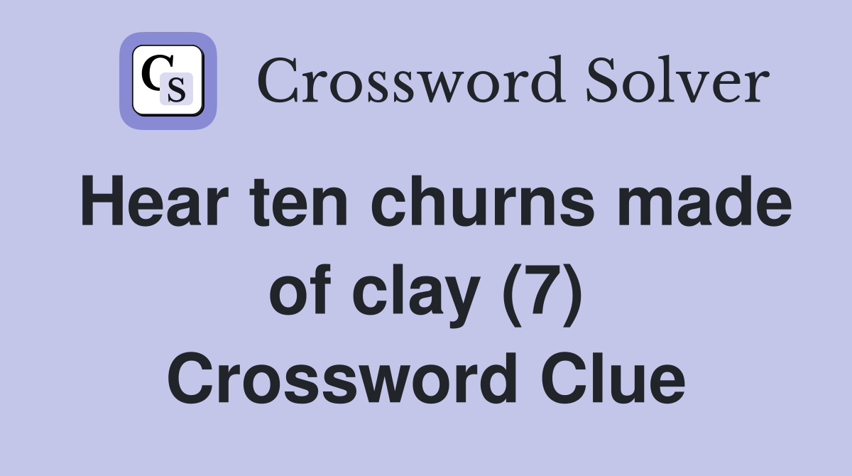 Hear ten churns made of clay (7) Crossword Clue
