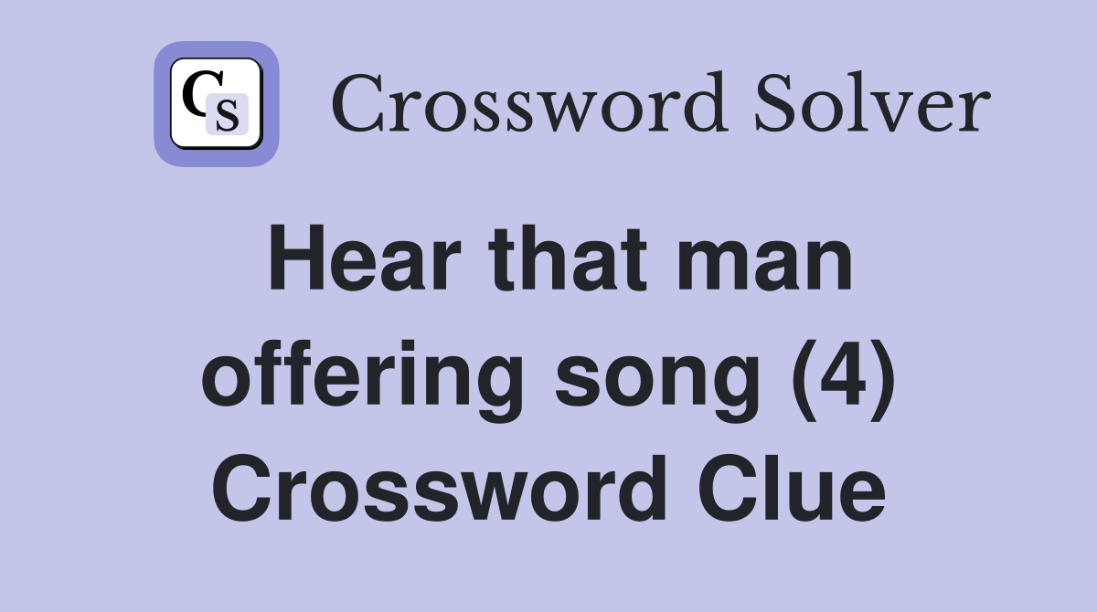 Hear that man offering song (4) Crossword Clue
