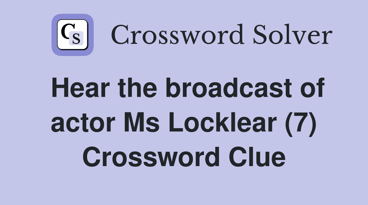 Hear the broadcast of actor Ms Locklear (7) Crossword Clue