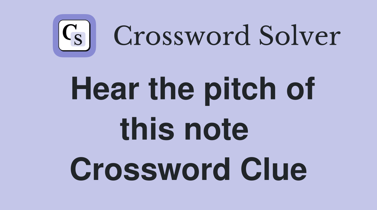 Hear the pitch of this note  Crossword Clue