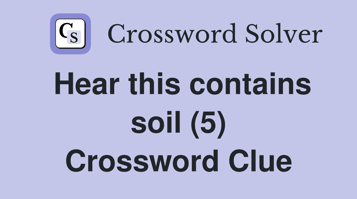 Hear this contains soil (5) Crossword Clue