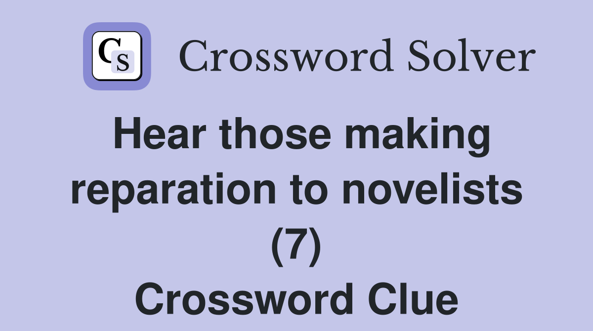 Hear those making reparation to novelists (7) Crossword Clue