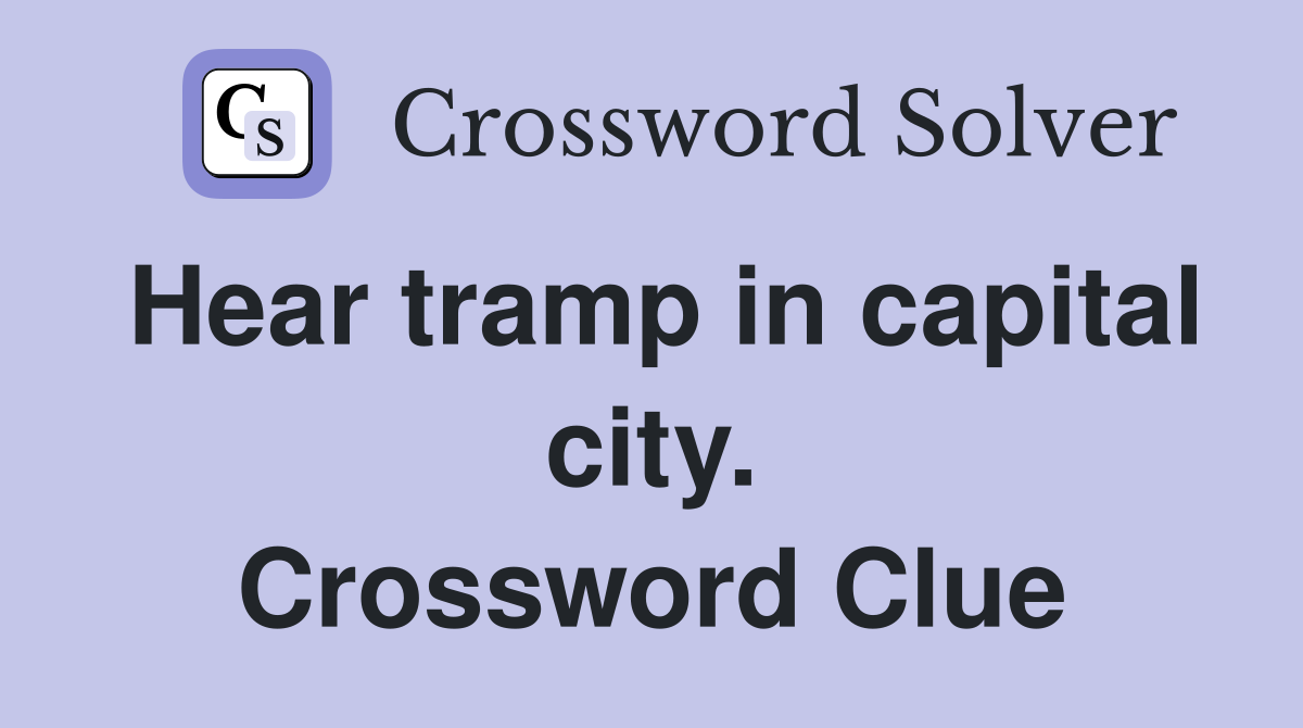 Hear tramp in capital city. Crossword Clue