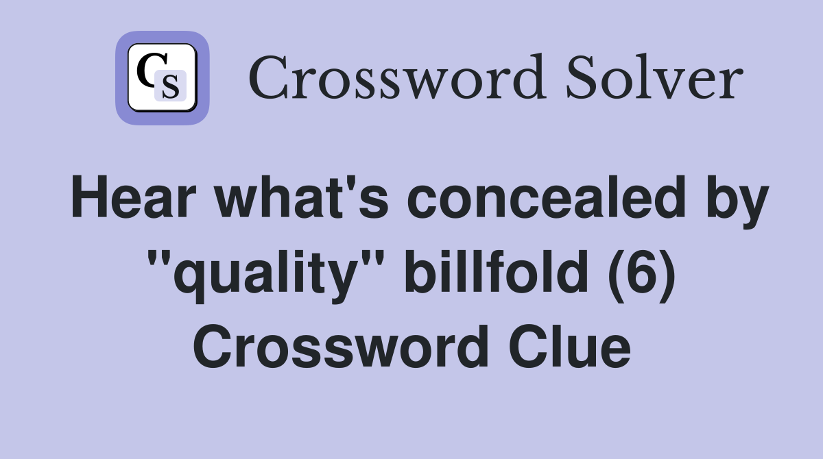Hear what's concealed by "quality" billfold (6) Crossword Clue