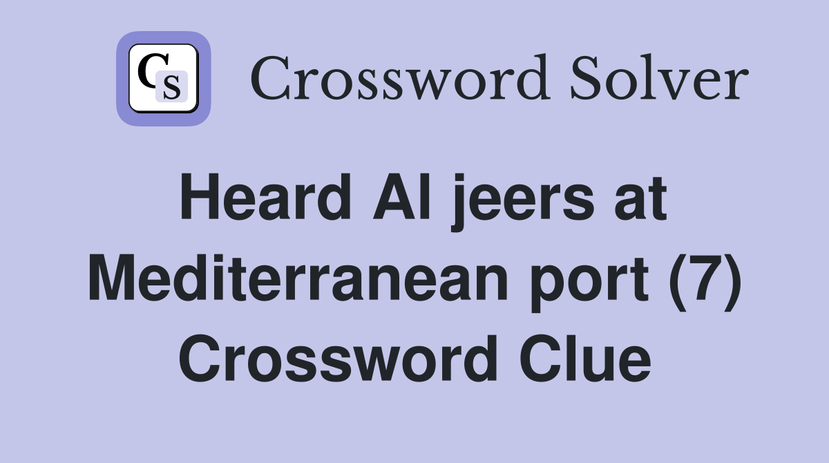 Heard Al jeers at Mediterranean port (7) Crossword Clue