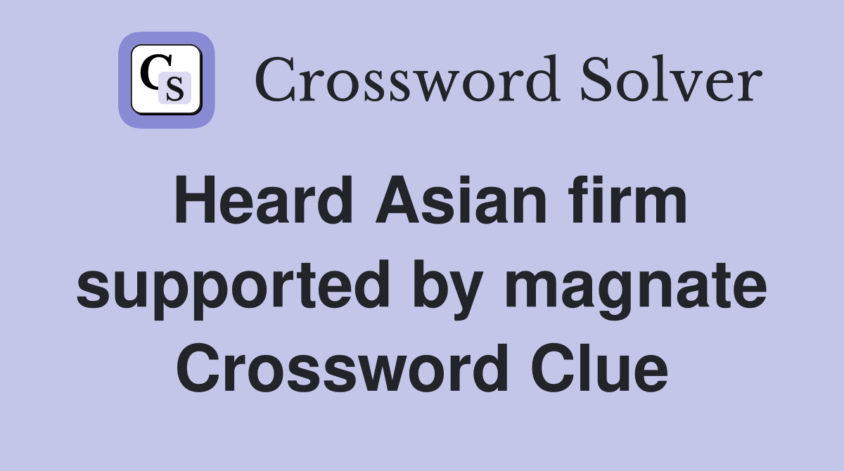 Heard Asian firm supported by magnate Crossword Clue